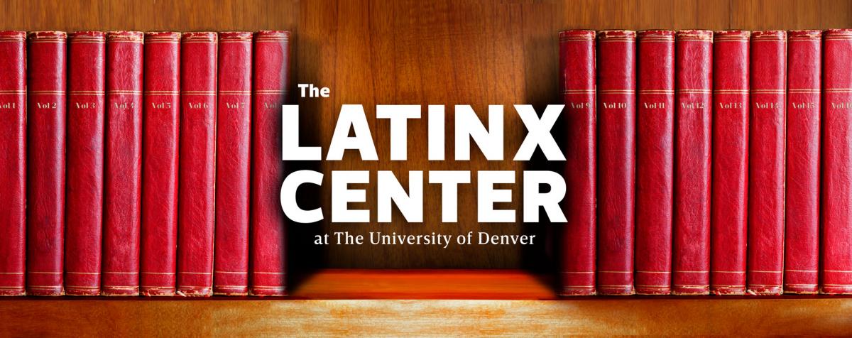 text reading ''the Latinx Center at the University of Denver' between red books on a shelf